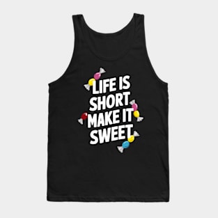 Life is Short Make it Sweet Tank Top